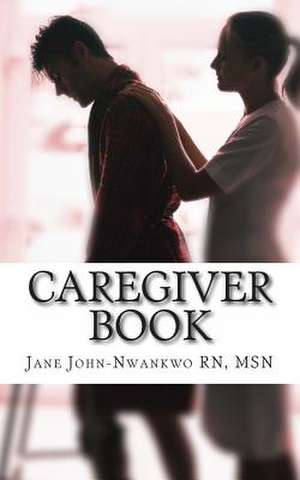 Caregiver Book de Jane John-Nwankwo Rn