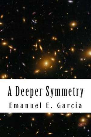 A Deeper Symmetry de Emanuel E. Garcia