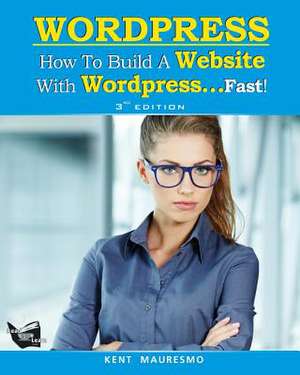 How to Build a Website with Wordpress...Fast! (3rd Edition - Read2learn Guides) de Kent Mauresmo