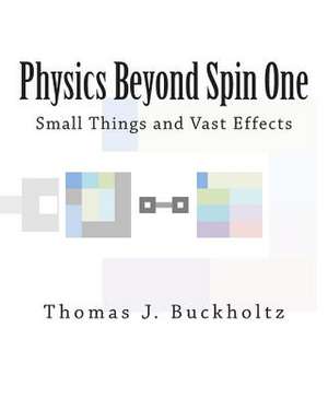 Physics Beyond Spin One de Thomas J. Buckholtz