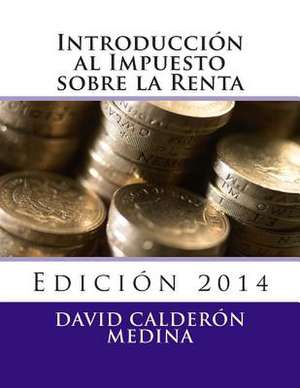 Introduccion Al Impuesto Sobre La Renta de David Calderon Medina