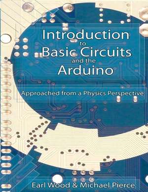 Introduction to Basic Circuits and the Arduino de Earl Wood