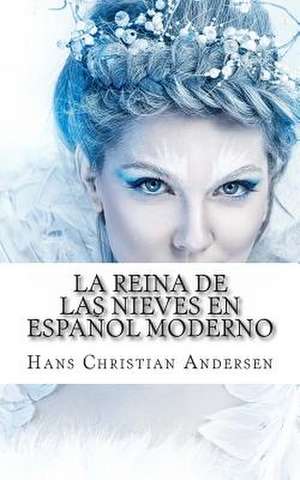 La Reina de Las Nieves En Espanol Moderno de Hans Christian Andersen