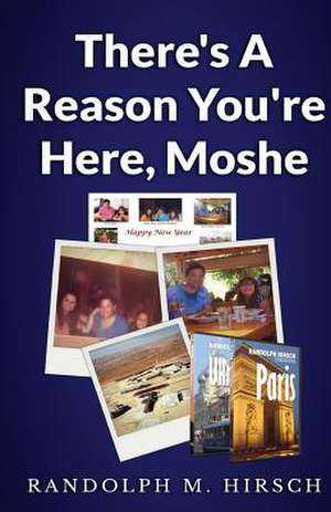 There's a Reason You're Here, Moshe de Randolph M. Hirsch