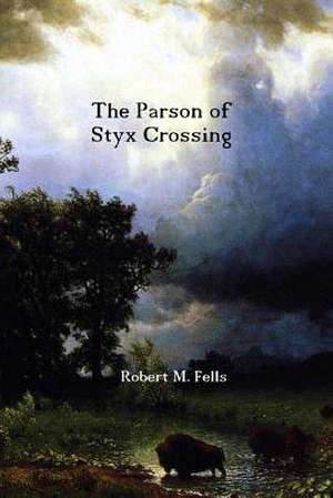 The Parson of Styx Crossing de Robert M. Fells