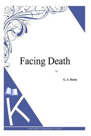 Facing Death de G. a. Henty