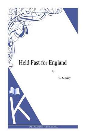 Held Fast for England de G. a. Henty