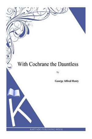With Cochrane the Dauntless de G. a. Henty