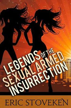 Legends of the Sexual Armed Insurrection de Eric Stoveken