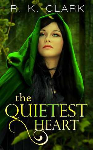 The Quietest Heart de R. K. Clark