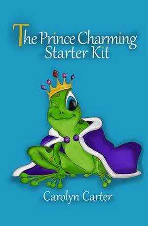 The Prince Charming Starter Kit de Carolyn Carter