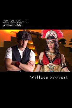 The Lost Legend of Pala Duro de Wallace Provost