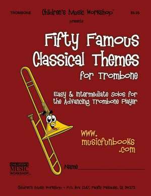 Fifty Famous Classical Themes for Trombone de Newman, MR Larry E.