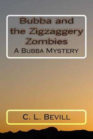 Bubba and the Zigzaggery Zombies de C. L. Bevill