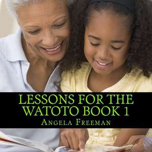 Lessons for the Watoto Book 1 de Angela Freeman