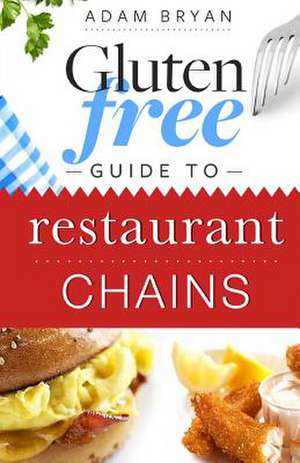 Gluten Free Guide to Restaurant Chains de Adam Bryan