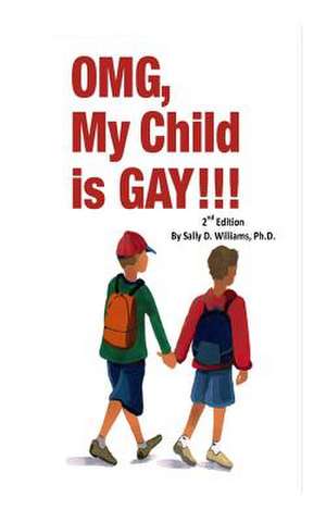 Omg, My Child Is Gay! 2nd Edition de Sally D. Williams Ph. D.