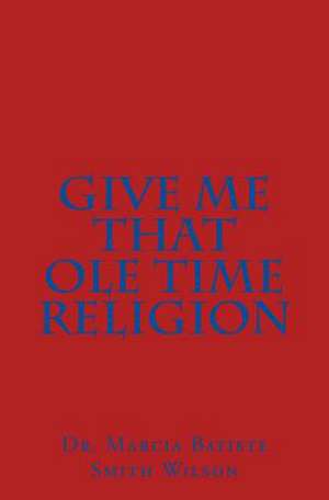 Give Me That OLE Time Religion de Wilson, Marcia Batiste Smith