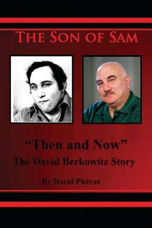 The Son of Sam Then and Now the David Berkowitz Story de David Pietras