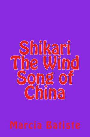 Shikari the Wind Song of China de Wilson, Marcia Batiste Smith