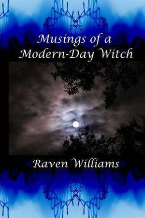 Musings of a Modern-Day Witch de Raven Williams