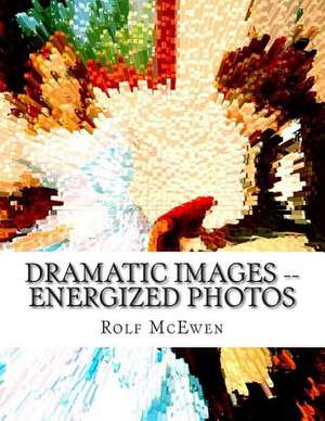 Dramatic Images -- Energized Photos de Rolf McEwen