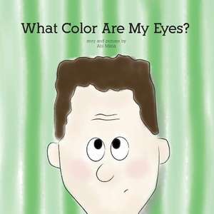 What Color Are My Eyes? de Abi Mlsna