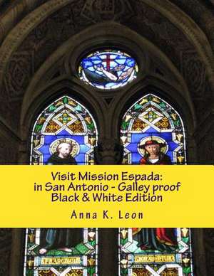 Visit Mission Espada in San Antonio de Anna K. Leon