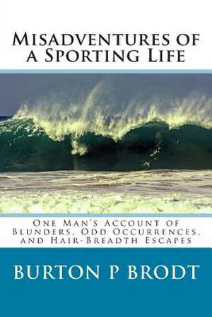 Misadventures of a Sporting Life de Burton P. Brodt