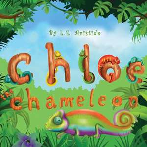 Chloe the Chameleon de L. E. Aristide