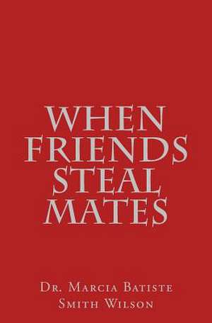 When Friends Steal Mates de Wilson, Marcia Batiste Smith