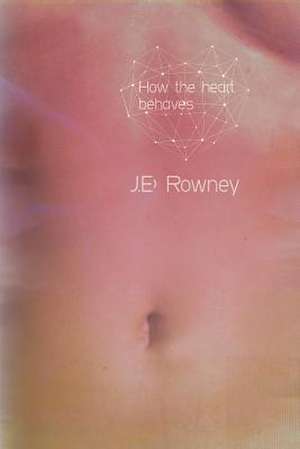 How the Heart Behaves de J. E. Rowney