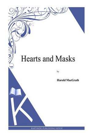 Hearts and Masks de Harold Macgrath