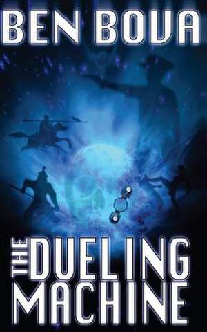 The Dueling Machine (Official Complete Novel Edition) de Ben Bova