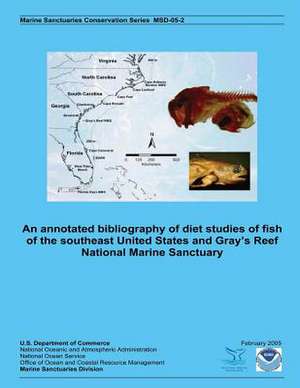 An Annotated Bibliography of Diet Studies of Fish of the Southeast United States and Gray?s Reef National Marine Sanctuary de U S Dept of Commerce