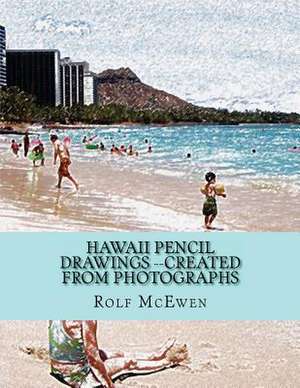 Hawaii Pencil Drawings --Created from Photographs de Rolf McEwen