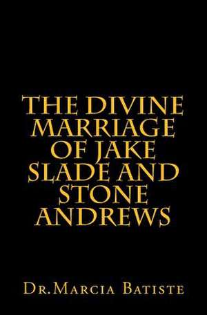 The Divine Marriage of Jake Slade and Stone Andrews de Wilson, Marcia Batiste Smith