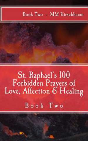 St. Raphael's 100 Forbidden Prayers of Love, Affection & Healing de M. M. Kirschbaum