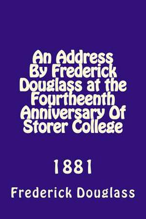 An Address by Frederick Douglas at the Fourtheenth Anniversary of Storer College de Frederick Douglass