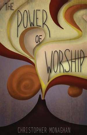 The Power of Worship de Christopher Monaghan