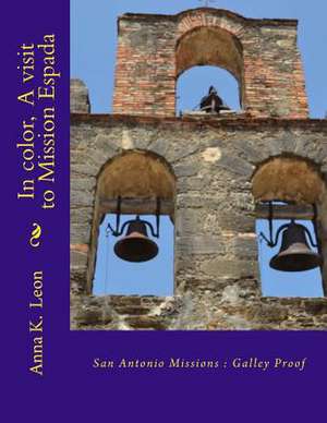 In Color, a Visit to Mission Espada de Anna K. Leon