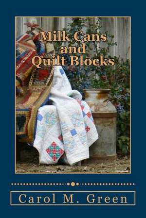 Milks Cans and Quilt Blocks de Carol M. Green