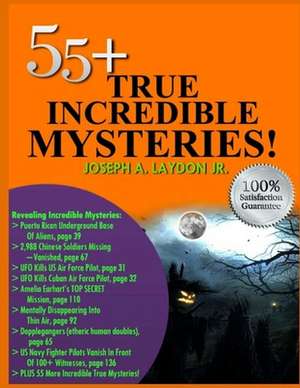 55+ True Incredible Mysteries! de MR Joseph a. Laydon Jr