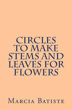 Circles to Make Stems and Leaves for Flowers de Wilson, Marcia Batiste Smith