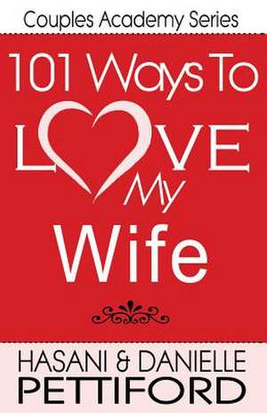 101 Ways to Love My Wife de Hasani Pettiford