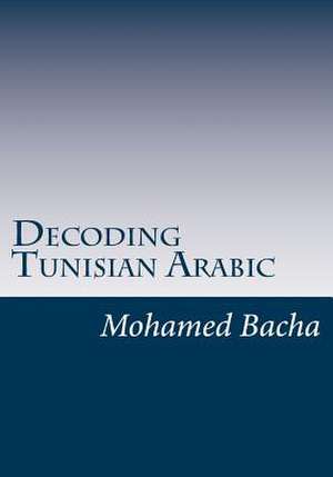 Decoding Tunisian Arabic de Mohamed Bacha