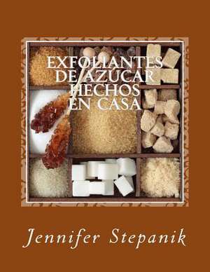 Exfoliantes de Azucar Hechos En Casa de Jennifer Stepanik