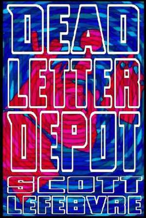 Dead Letter Depot de Scott Lefebvre