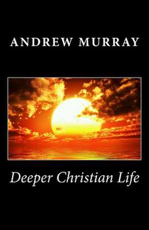 Deeper Christian Life de Andrew Murray