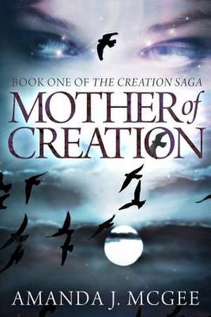 Mother of Creation de Amanda J. McGee